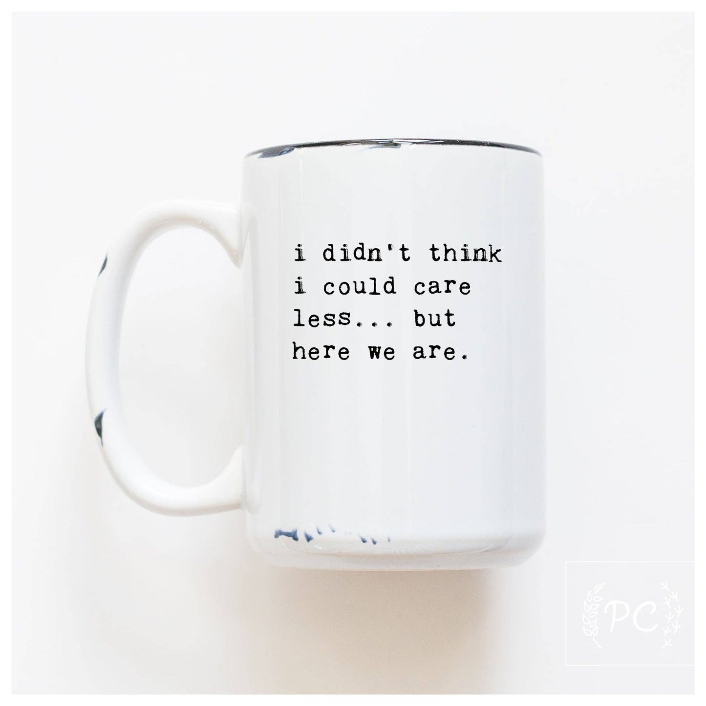 I didn't think i could care less... but here we are | ceramic mug