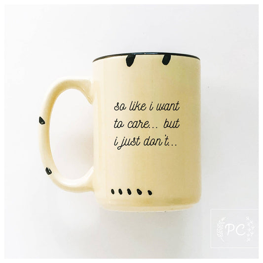 So Like I Want To Care But I Just Don't | Ceramic Mug